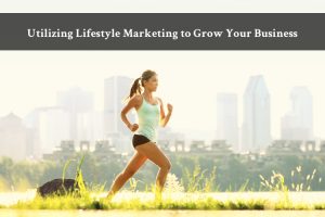 Utilizing Lifestyle Marketing to Grow Your Business