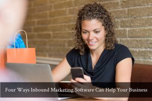 Four Ways Inbound Marketing Software Can Help Your Business