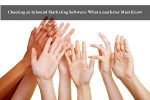 Choosing an Inbound Marketing Software: What a marketer Must Know